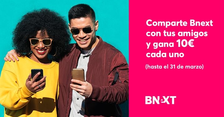 ¡Súper Promo! 10€ GRATIS con Bnext + 10€ por cada amigo que invites