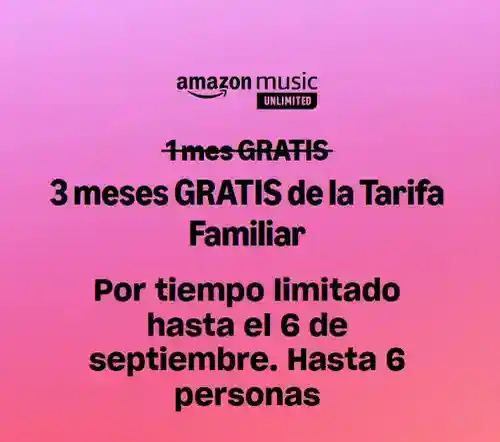 3 Meses de Amazon Music Unlimited tarifa familiar GRATIS (PVP 54€)